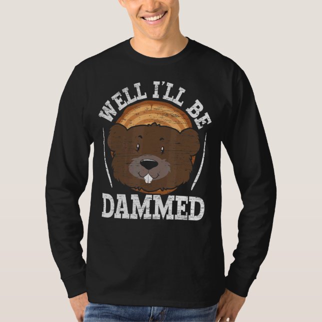 Well I'll Be Dammed Wildlife Animal Canada Dam Rod T Shirt (Framsida)