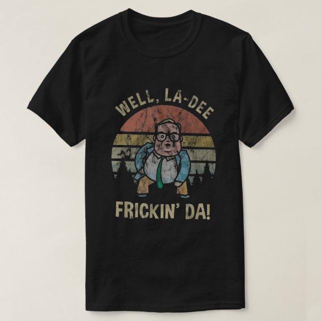 Well La Dee Frickin Da T Shirt (Design framsida)
