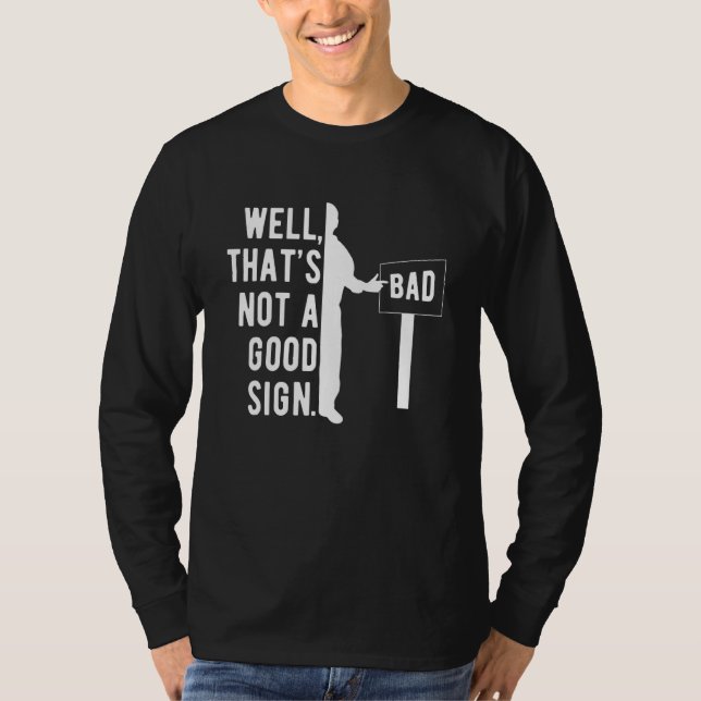 Well That's Not A Good Sign  Sarcastic Dad Joke Hu T Shirt (Framsida)