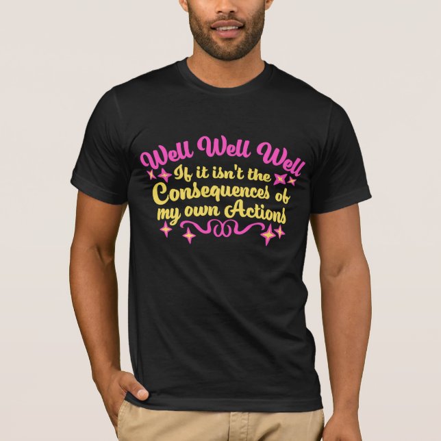 Well Well Well If It Isn't The Consequences Of My T Shirt (Framsida)
