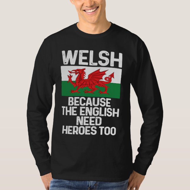 Welsh Because The English Need Heroes Too Wales T Shirt (Framsida)