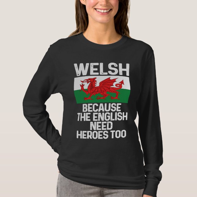 Welsh Because The English Need Heroes Too Wales T Shirt (Framsida)