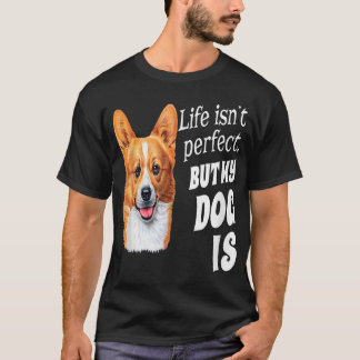 Welsh Corgi Hundägare Gift Life Isnt Perfekt, men  T Shirt