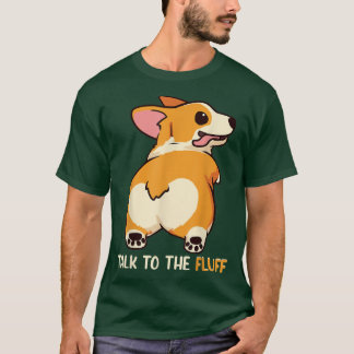 Welsh Corgi Talk to the Fluff Dog Owner Gift  T Shirt