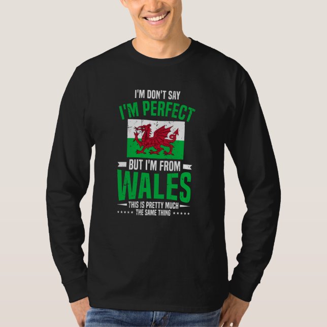 Welsh I'M Don'T Say I'M Perfect But I'M From Wales T Shirt (Framsida)
