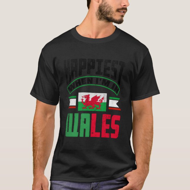 Welsh Wales Welsh Flag Happiest When Im In Wales T Shirt (Framsida)