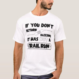 Wenn du nicht blutend zurück kommst, Trail run T Shirt