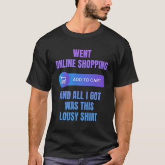 Went Online Shopg och all Har Lousy Shopg Addict T Shirt