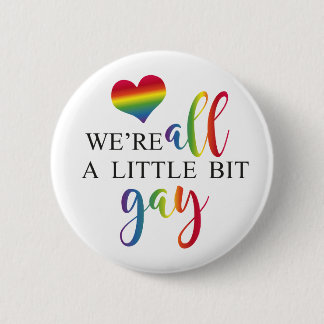"We're all a little bit gay" button Knapp