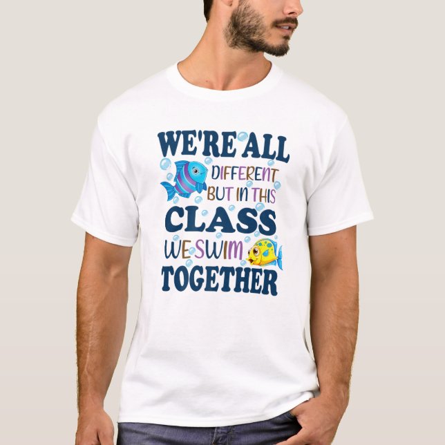 We're All Different But In This Class We Swim Toge T Shirt (Framsida)