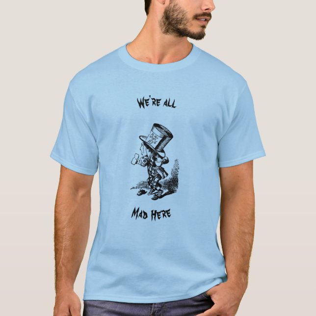We're all mad here T-shirt.  T Shirt (Framsida)