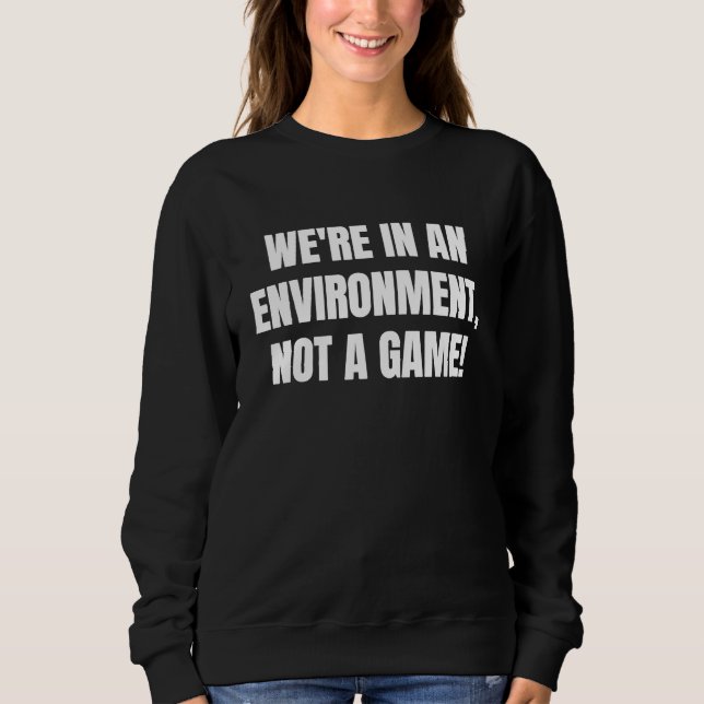 We're in an environment not a game   1 t shirt (Framsida)