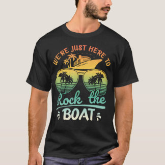 We'Re Just Here To Rock The Boat Family Friends Cr T Shirt