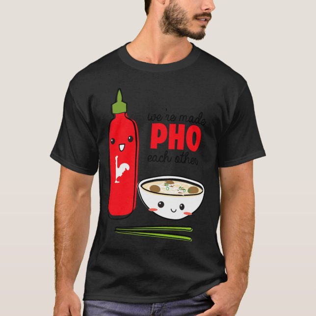 Were Made Pho Each Other  T Shirt (Framsida)