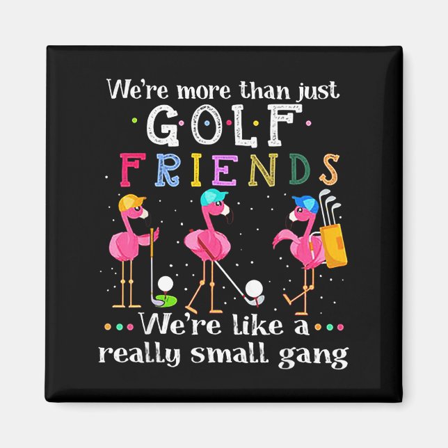 We're More Than Just Golf Friends Shirt Flamingo  Magnet (Framsidan)