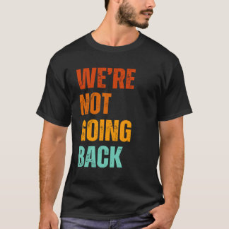 We're not going back vote for Kamala Harris 2024 T Shirt