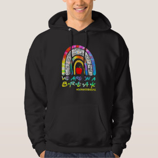 We're On A Summer Break Teacher Off Duty Last Day  Hoodie