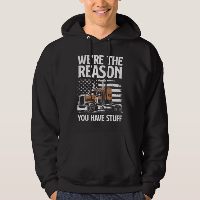 We're The Reason You Have Stuff  Semi Truck Driver Hoodie (Framsida)