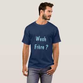 Wesh Frère? T Shirt