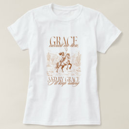 Western Cowgirl Grace Carried Me Here T Shirt