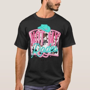 Westernt inte min Rodeo, inte min Bull-kod T Shirt