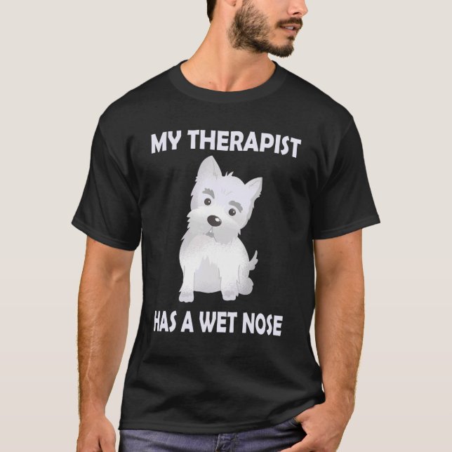 Westie Dog Mom   Saying My Therapist has a wet Nos T Shirt (Framsida)