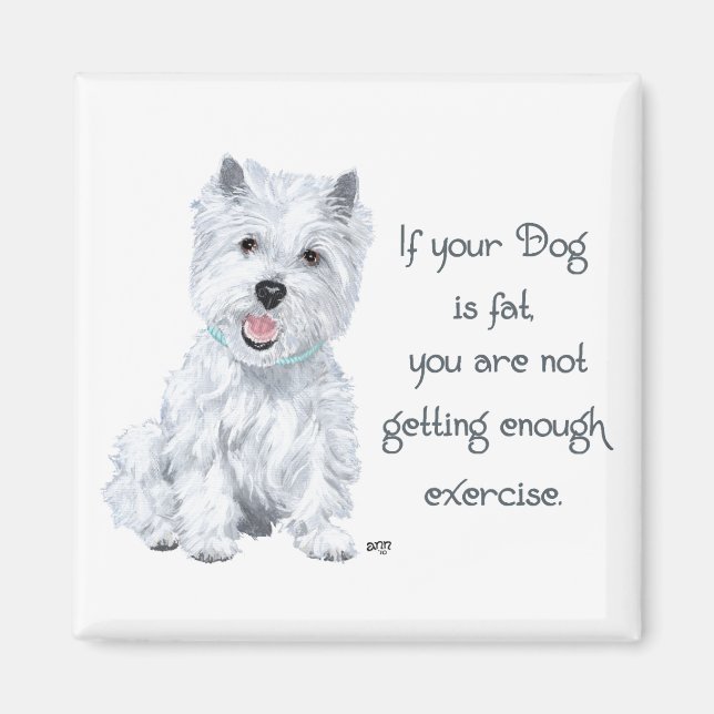 Westie Wisdom - Tjockens Hund? Magnet (Framsidan)
