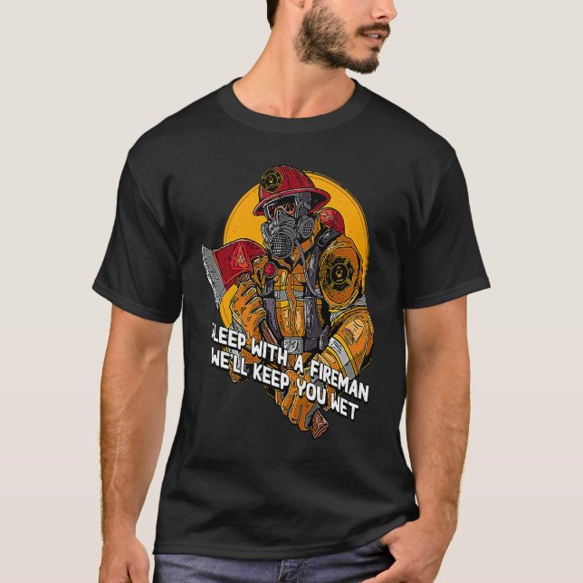 Wet Sleep with a Fireman  Firefighter Humor Fire C T Shirt (Framsida)