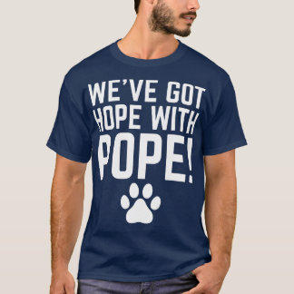 WeveHopeWithPope TShirt 2 T Shirt