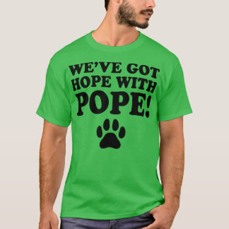 WeveHopeWithPope TShirt 3 T Shirt