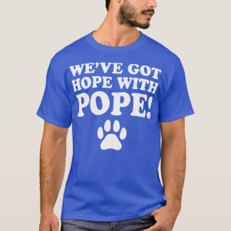 WeveHopeWithPope TShirt T Shirt