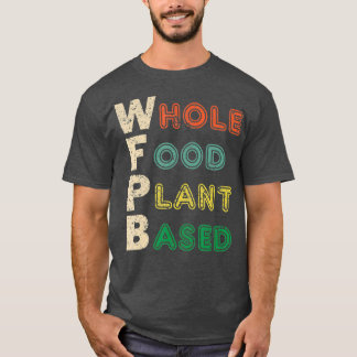 WFPB Hel livsmedelsväxt baserad på kosttillskott T Shirt