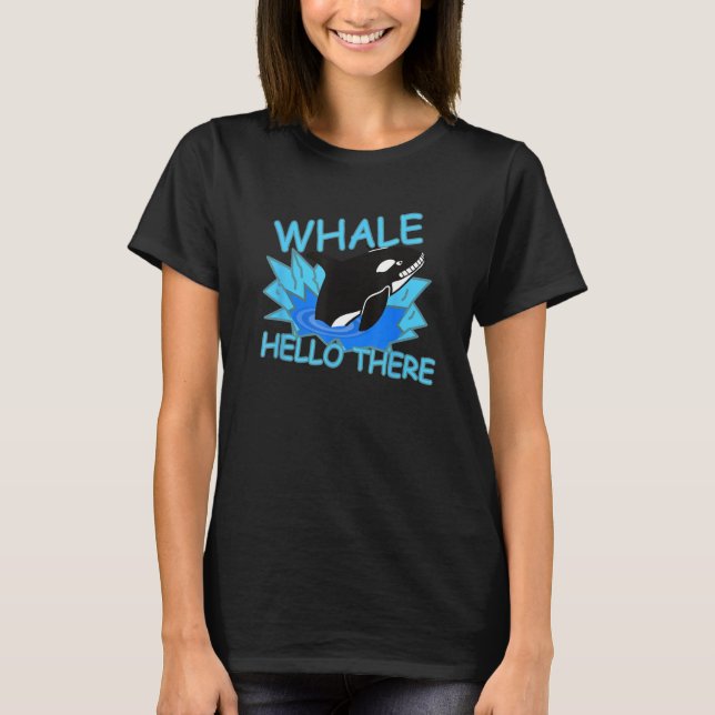 Whale Hello There Killer Whale - Funny Orca T Shirt (Framsida)