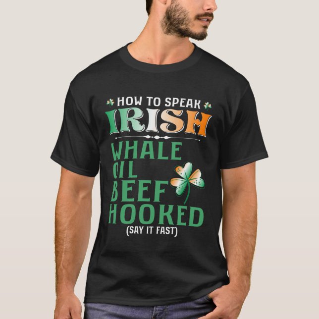 Whale Oil Beef Hooked  How To Speak Irish St Paddy T Shirt (Framsida)