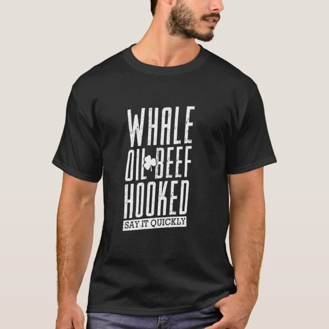 Whale Oil Beef Hooking St Patrick S Day Irish Tale T Shirt (Framsida)