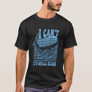 Whale Watching I Can'T It'S Whale Season T Shirt