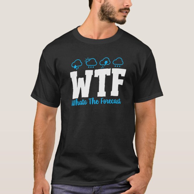 Whast the Forecast Weather Forecaster Weatherman T Shirt (Framsida)