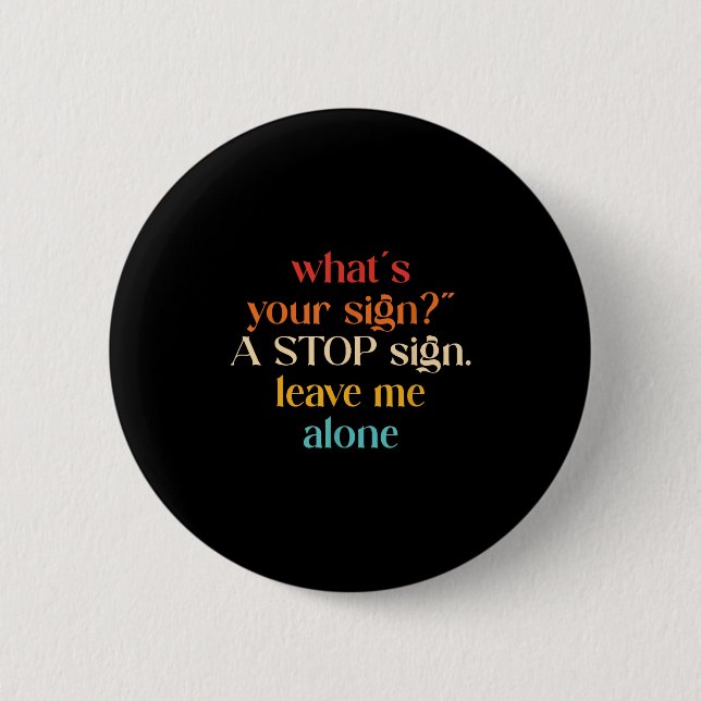 "What's Your Sign_" A Stop Sign. Lämna mig Knapp (Framsida)