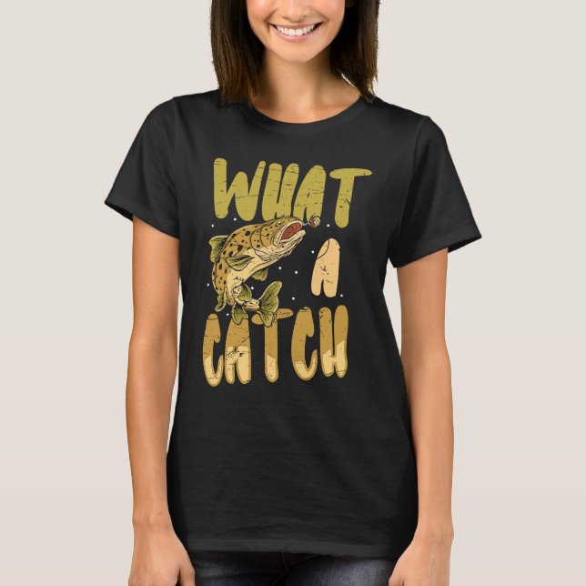 what a catch angler fishing saying Father's Day ou T Shirt (Framsida)