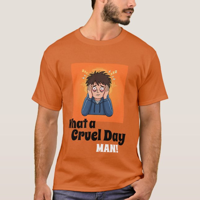 What a Cruel Day Man! Funny Stressed Cartoon Men's T Shirt (Framsida)