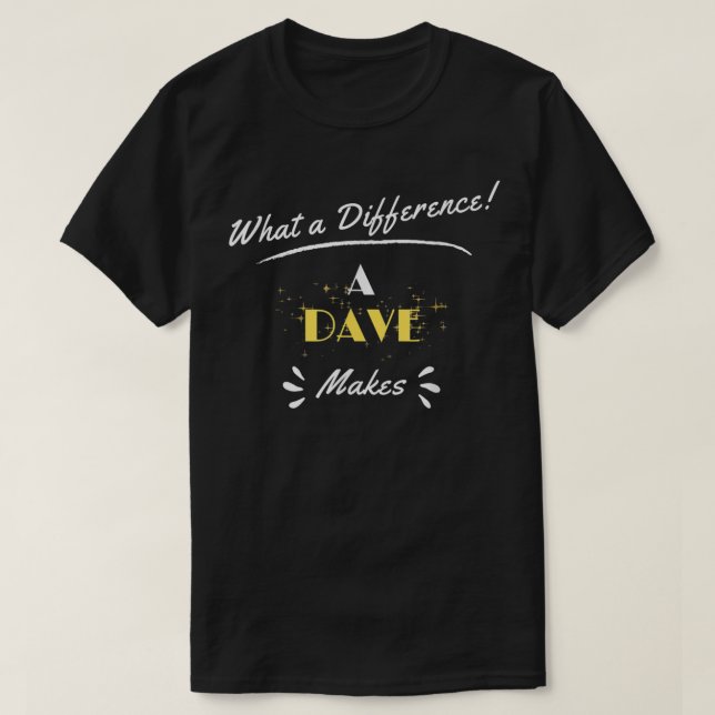 What A Difference A Dave Makes Funny Saying T Shirt (Design framsida)