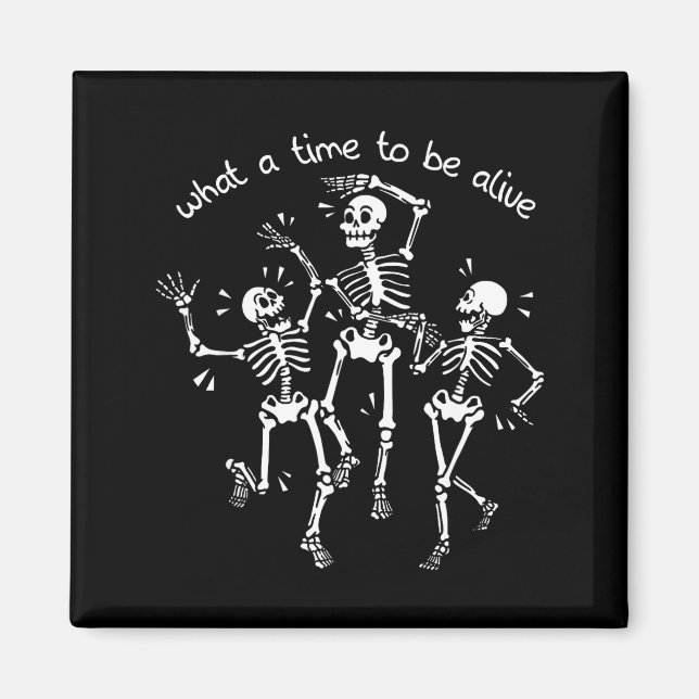 What A Time To Be Alive Skeleton Dancing Funny  Magnet (Framsidan)