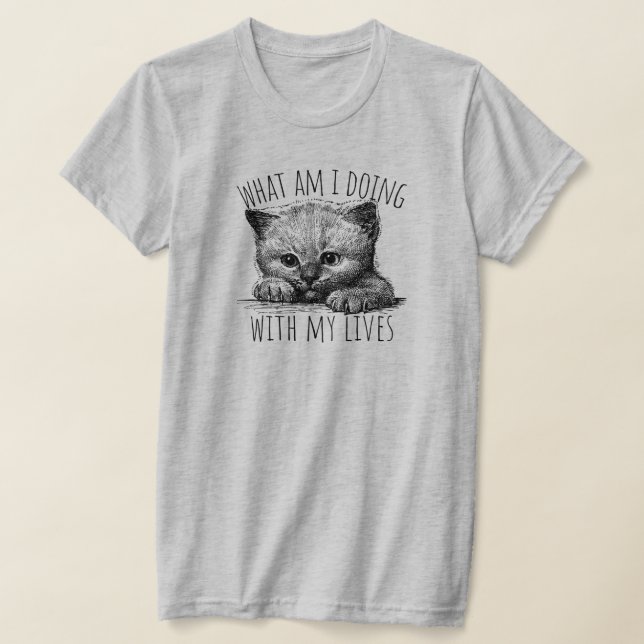 What Am I Doing With My Lives Cute Kitten T Shirt (Laydown)