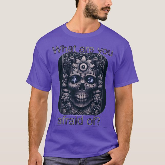 What Are You Afraid Of? T Shirt (Framsida)