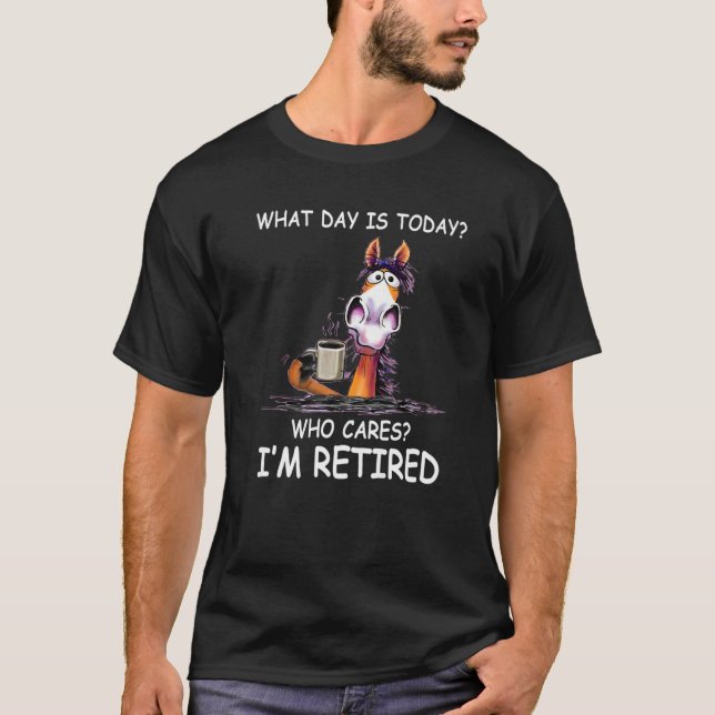 What Day Is Today Who Cares I'm Retired  Horse T Shirt (Framsida)