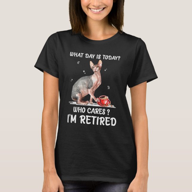 What Day Is Today Who Cares I'm Retired Sphynx T Shirt (Framsida)
