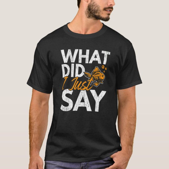 What Did I Just Say Fish Aquarist Fishkeeping Gold T Shirt (Framsida)