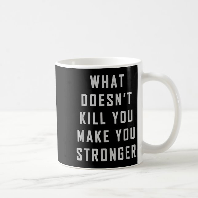 What Doesn't Kill You Make You Stronger Motivation Kaffemugg (Höger)