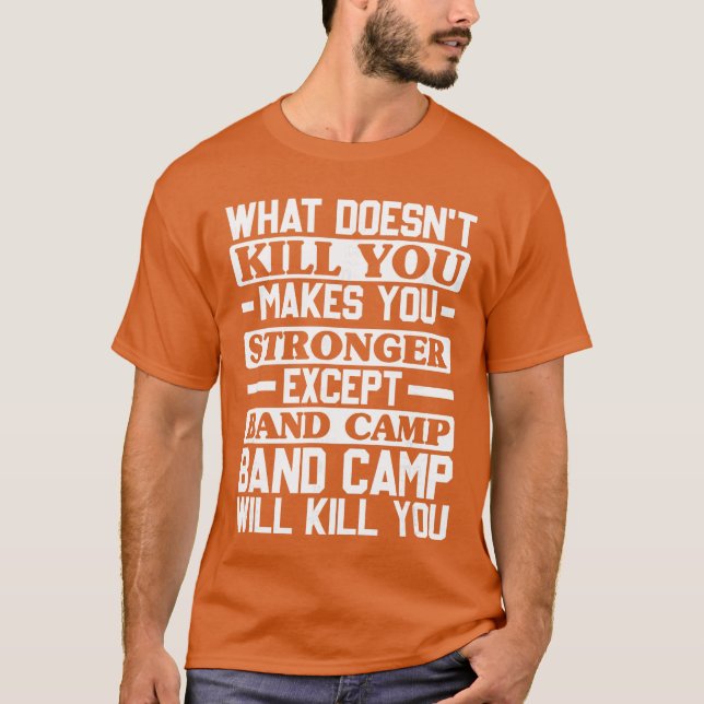 What Doesnt Kill You Makes You Stronger Music Band T Shirt (Framsida)