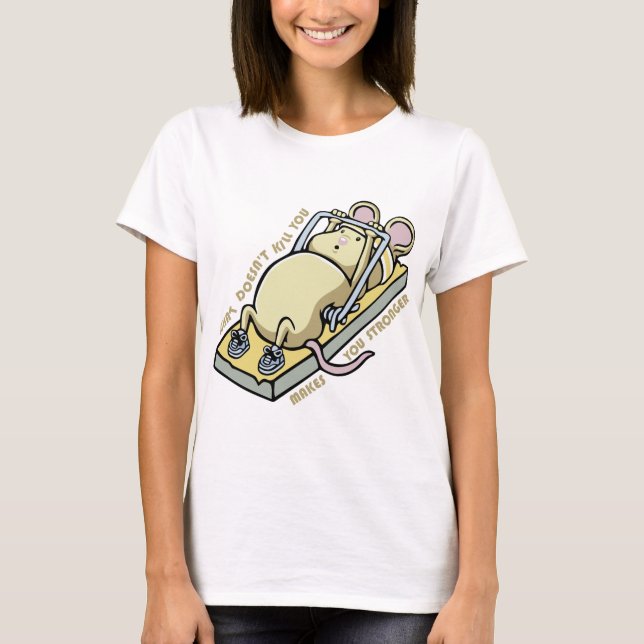 What doesnt kill you makes you stronger t shirt (Framsida)